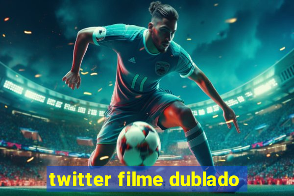 twitter filme dublado